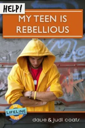 Help! My Teen is Rebellious. (Lifeline)