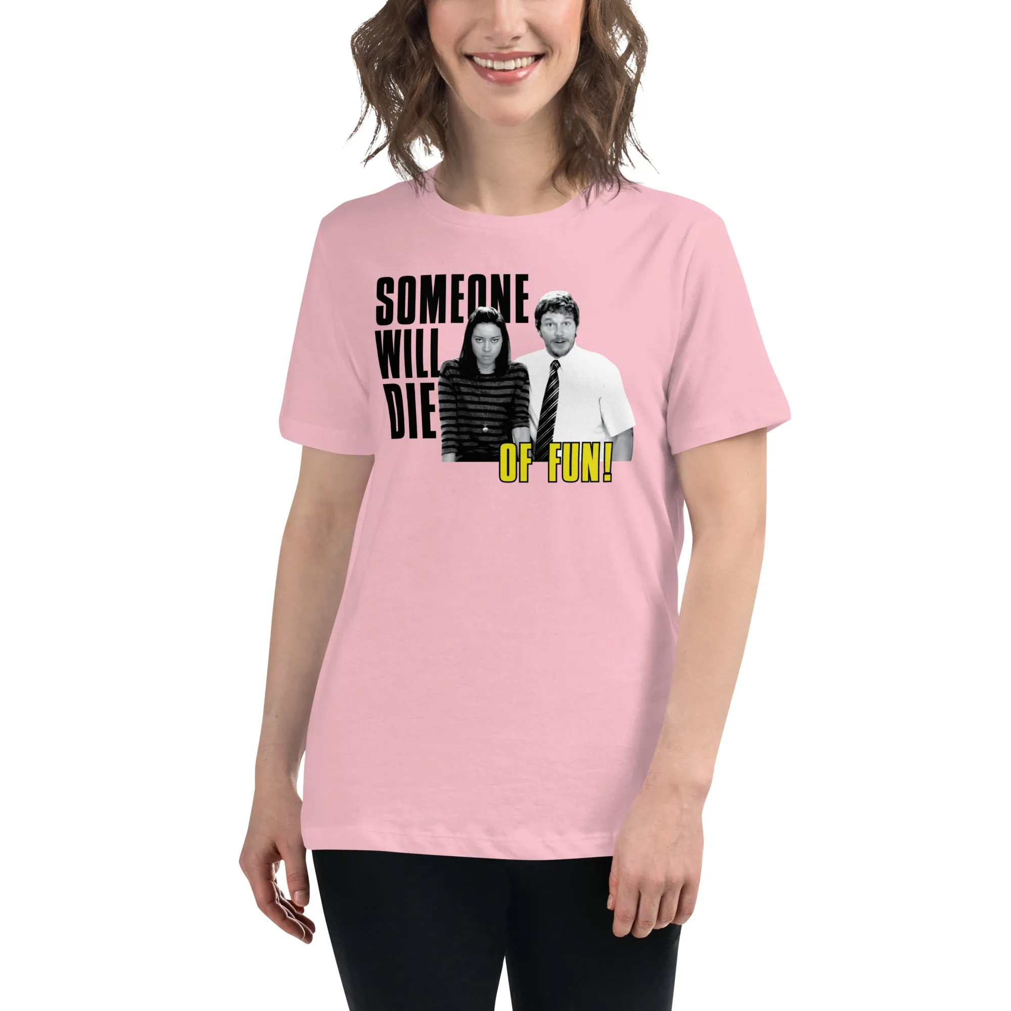 Someone Will Die Of Fun - Women's T-Shirt